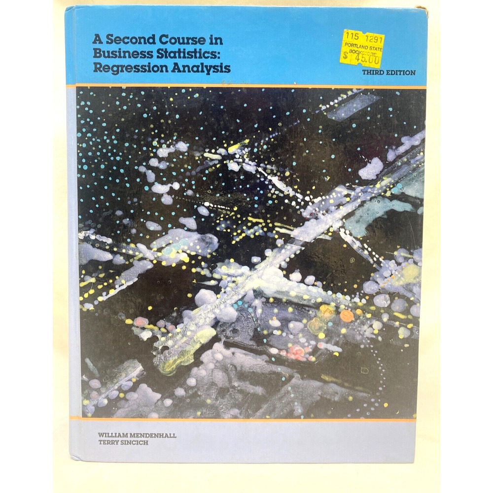 Second Course in Business Statistics : Regression Analysis by Terry Sincich...